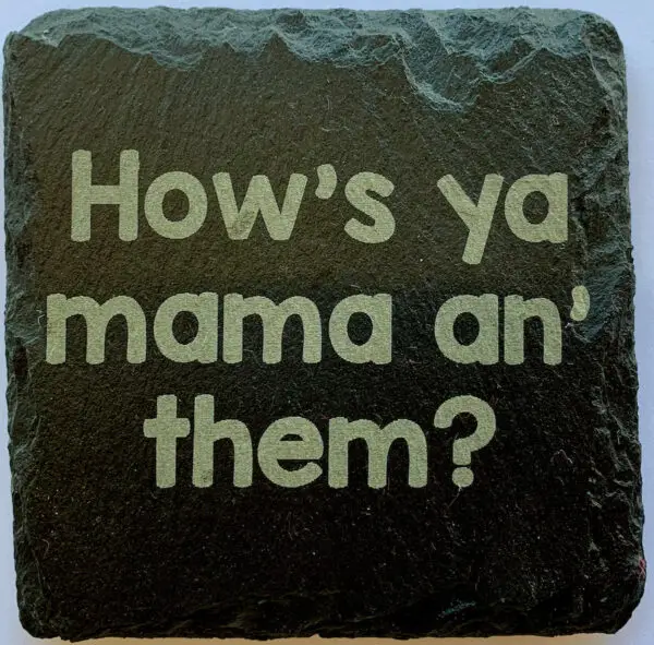 How's ya mama an' them? Slate Coaster