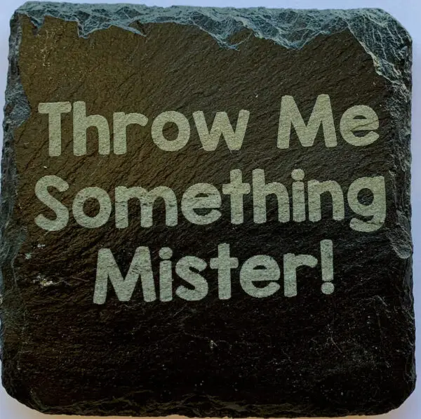 Throw Me Something Mister! Slate Coaster