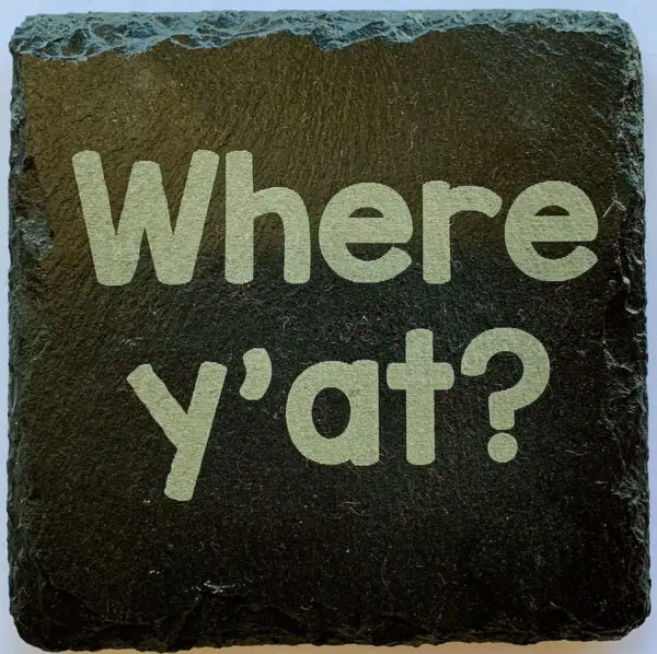 Where y'at? Slate Coaster